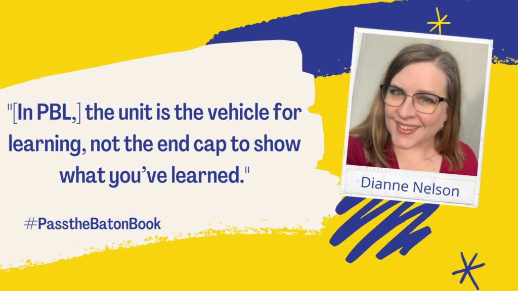In PBL, the unit is the vehicle for learning, not the end cap to show what you've learned. 