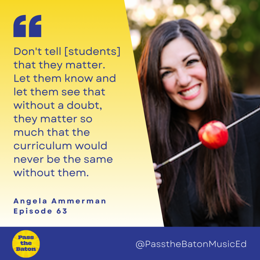 Don't tell [students] that they matter. Let them know and let them see that without a doubt, they matter so much that the curriculum would never be the same without them.