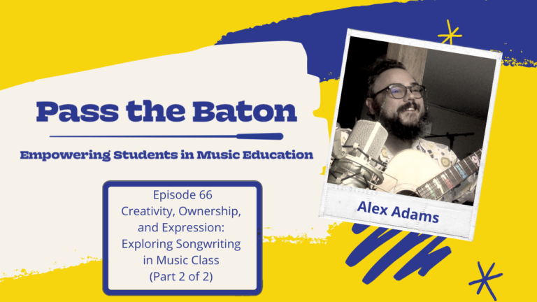 Episode 66 – Creativity, Ownership, and Expression: Exploring Songwriting in Music Class (Part 2)