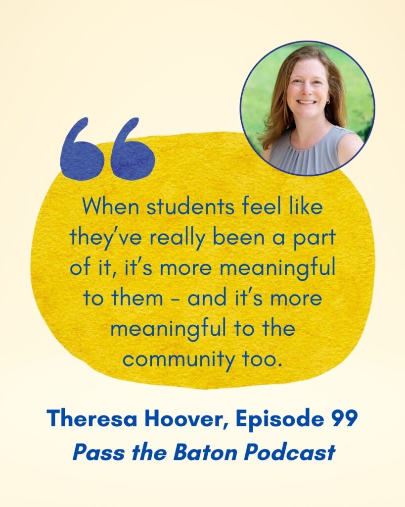 When students feel like they’ve really been a part of it, it’s more meaningful to them - and it’s more meaningful to the community too.