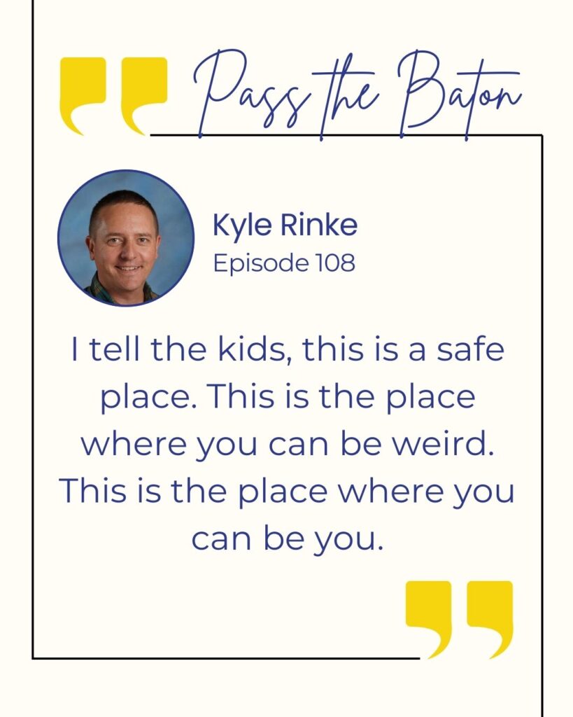 I tell the kids, this is a safe place. This is the place where you can be weird. This is the place where you can be you.