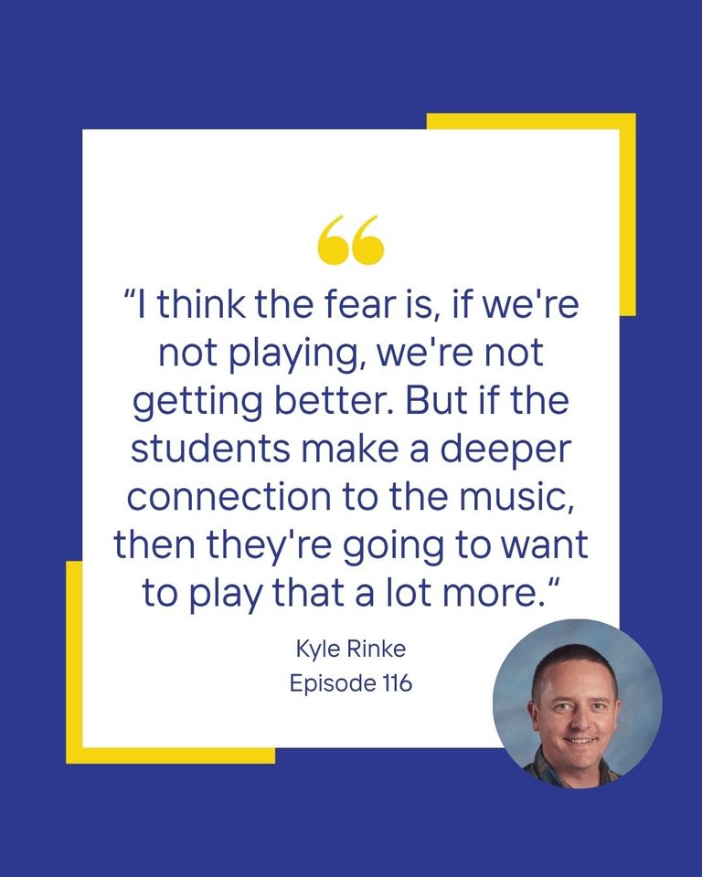 I think the fear is, if we're not playing, we're not getting better. But if the students make a deeper connection to the music, then they're going to want to play that a lot more.