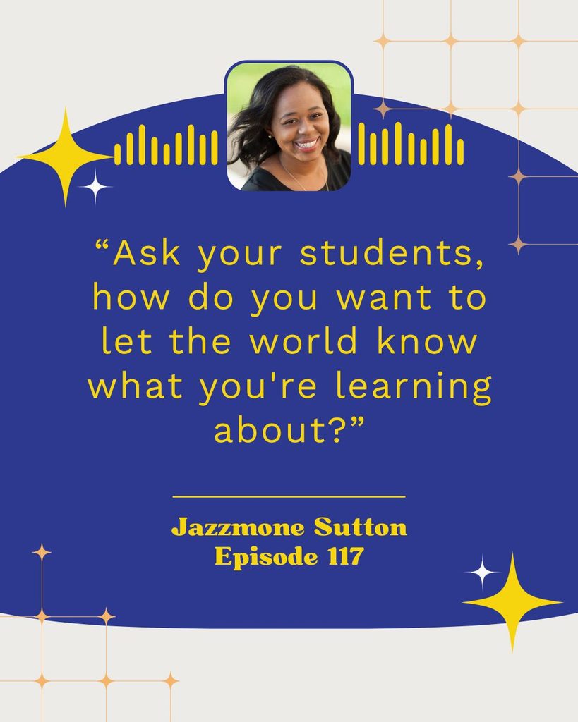 Ask your students, how do you want to let the world know what you're learning about?
